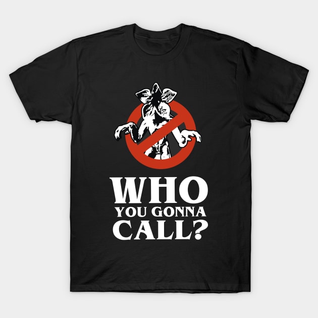 who you gonna call - stranger things T-Shirt by Naive Rider